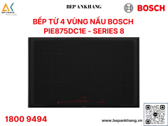 Bếp từ 4 vùng nấu Bosch PIE875DC1E Seri 8 - Made in Spain